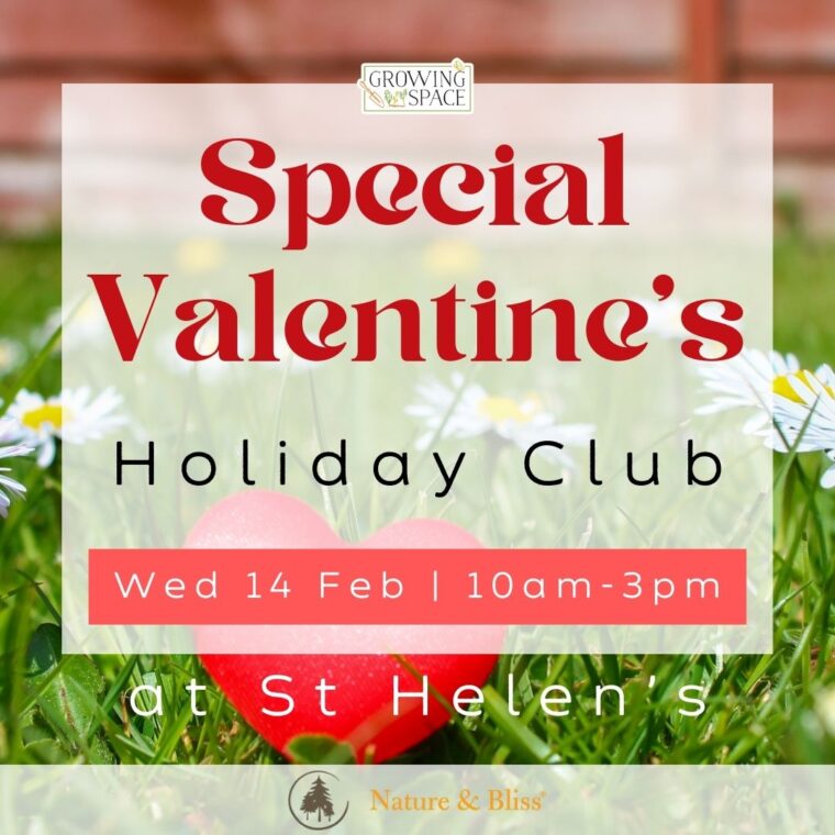 Growing Space and Nature & Bliss Special Valentine's holiday club Wednesday 14th February 10am to 3pm at St. Helen's North Kensington