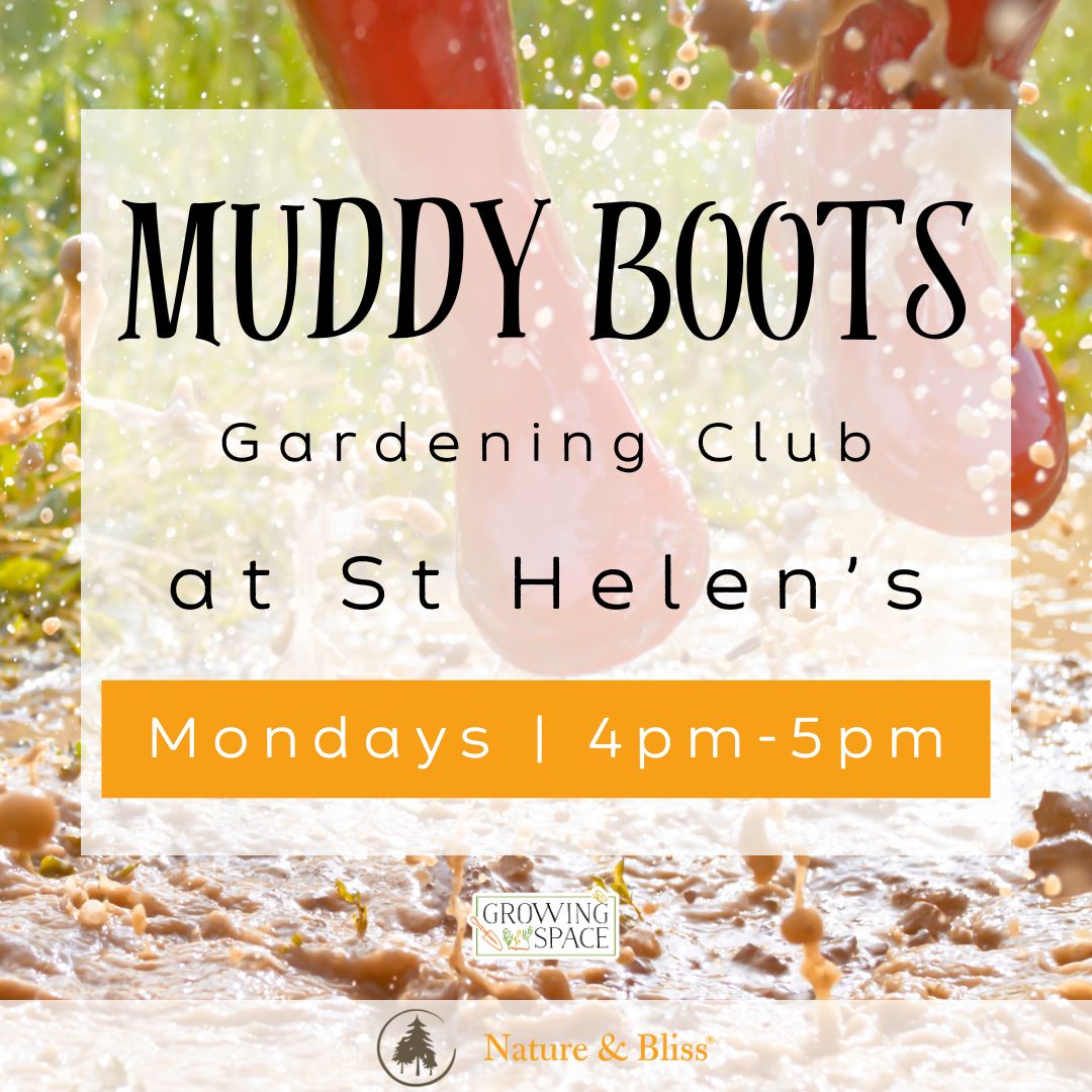 Muddy Boots after school gardening club at Growing Space St. Helen's on Mondays 4pm to 5pm. Growing Space logo, Nature & Bliss logo.