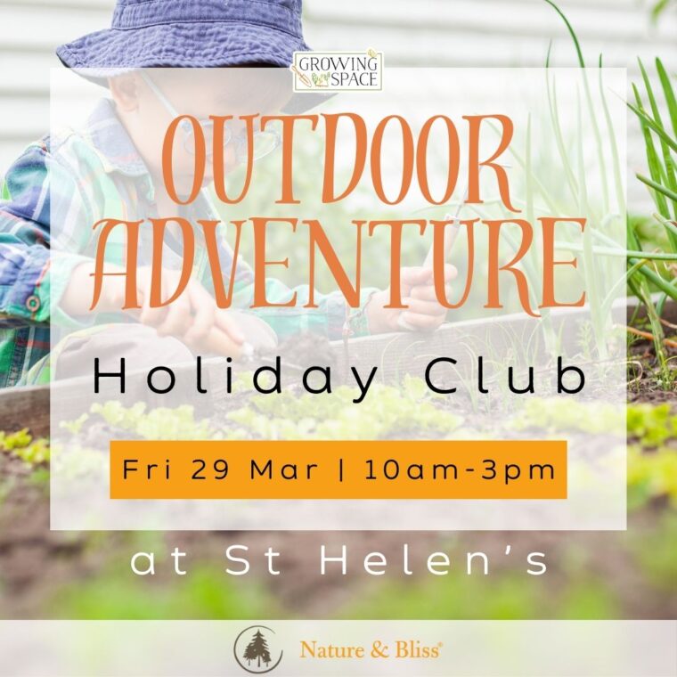 Outdoor Adventure Holiday Club at Growing Space St. Helen's on Friday 29th March from 10am to 3pm. Nature & Bliss logo.