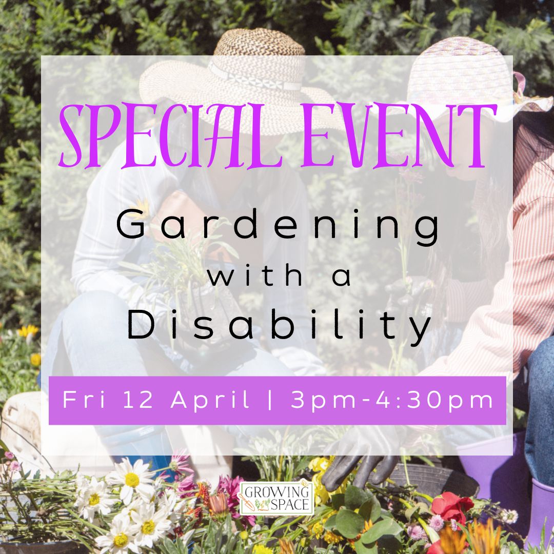 Special Event Gardening with a Disability on Friday 12th April at 3pm to 4:30pm. Growing Space logo.