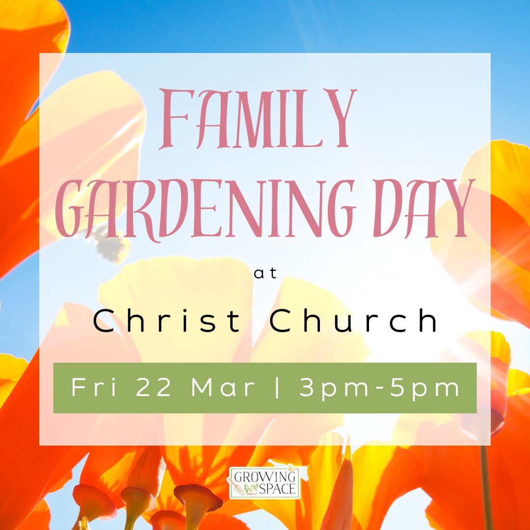 Family Gardening Day in the Growing Space at Christ Church on Friday 22nd March at 3pm to 5pm. Growing Space logo.