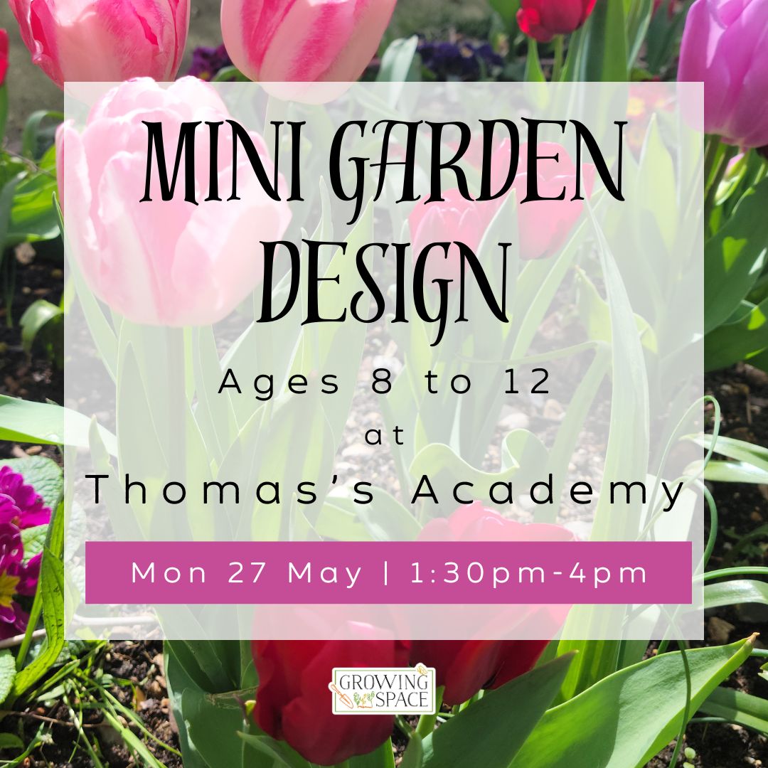 Mini Garden Design Ages 8 to 12, at Thomas's Academy on Monday 27th May at 1:30pm to 4pm. Growing Space logo.