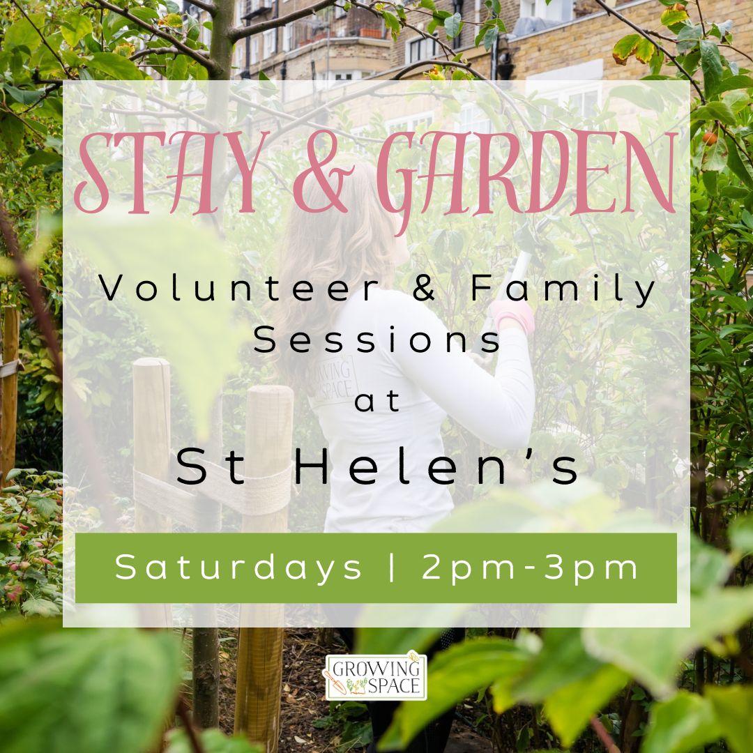 Stay & Garden, Volunteer & Family Sessions at St. Helen's Church, Saturdays from 2pm to 3pm. Growing Space logo.