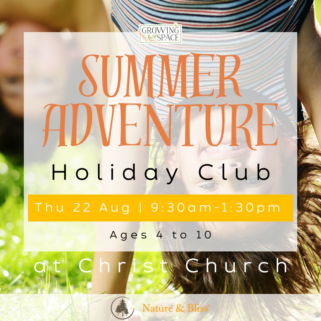 Summer Adventure Holiday Club at Growing Space at Christ Church on Thursday 22nd August from 9:30am to 1:30pm. Nature & Bliss logo.