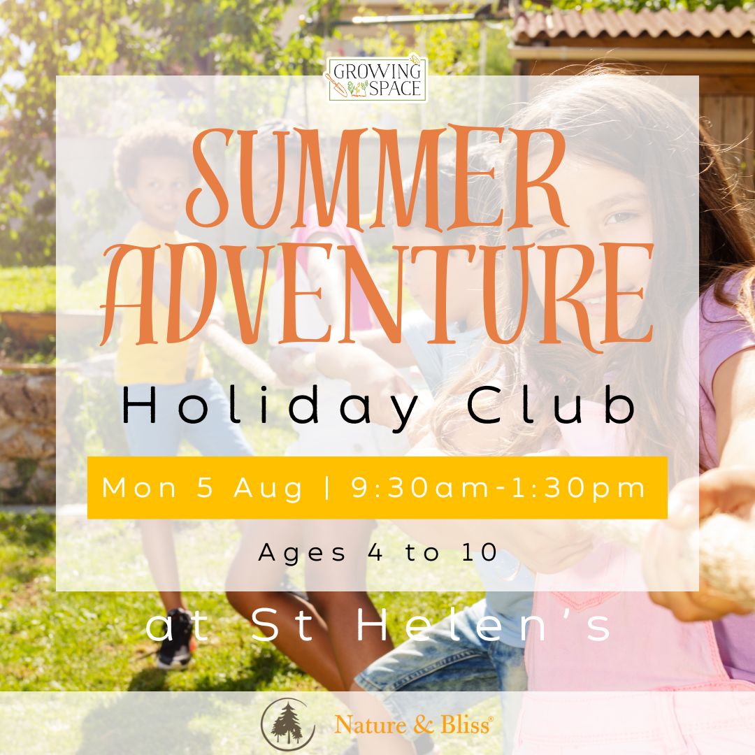 Summer Adventure Holiday Club at Growing Space at St. Helen's Church on Monday 5th August from 9:30am to 1:30pm. Nature & Bliss logo.