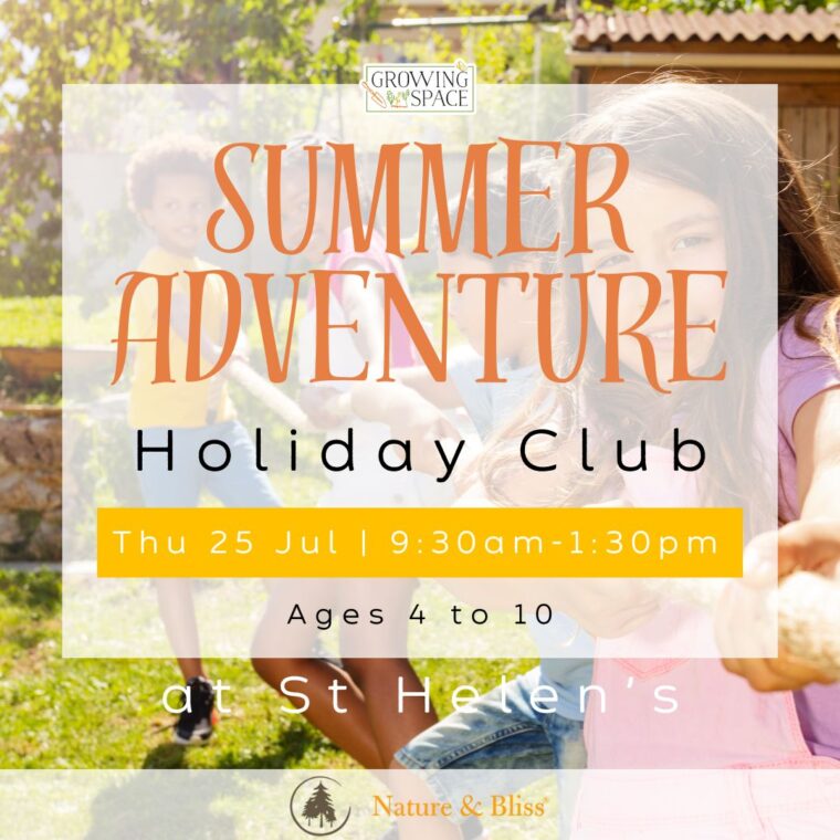 Summer Adventure Holiday Club at Growing Space at St. Helen's Church on Thursday 25th July from 9:30am to 1:30pm. Nature & Bliss logo.