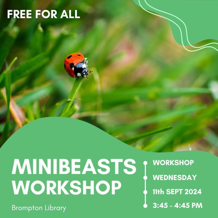 Event graphic: Minibeasts workshop at Brompton Library. On wednesday 11th september from 3:45 to 4:45pm. Free for all.