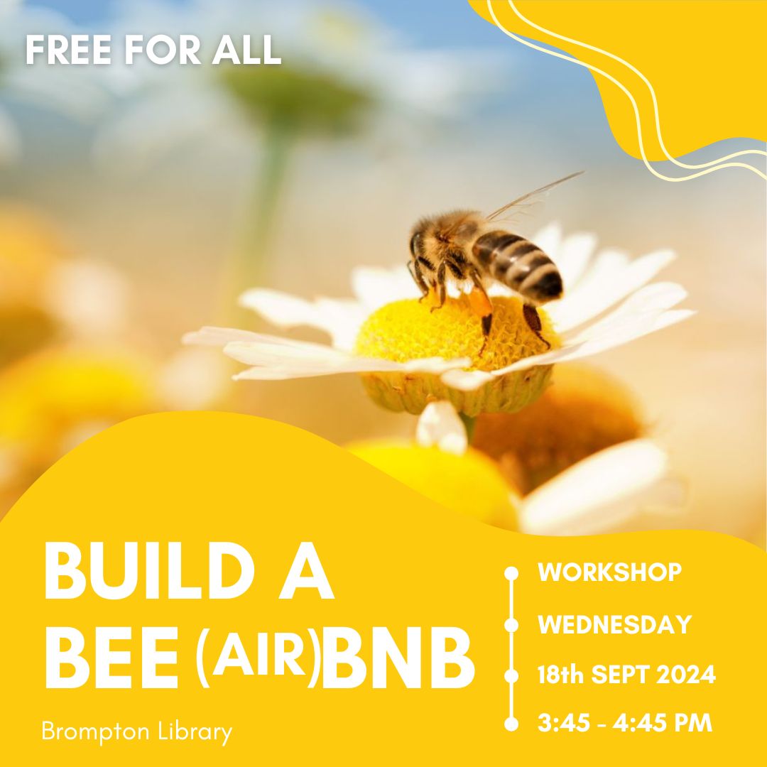 Event graphic: Build a bee (air)bnb workshop at Brompton Library. On wednesday 18th september from 3:45 to 4:45pm. Free for all.