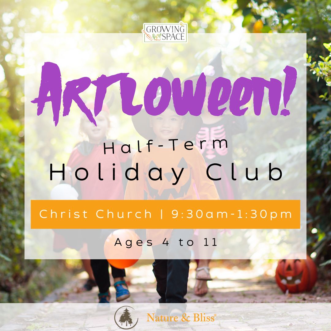 Growing Space logo. Artloween half-term holiday club at Growing Space Christ Church from 9:30am to 1:30pm for ages 4-11. Nature & Bliss logo.