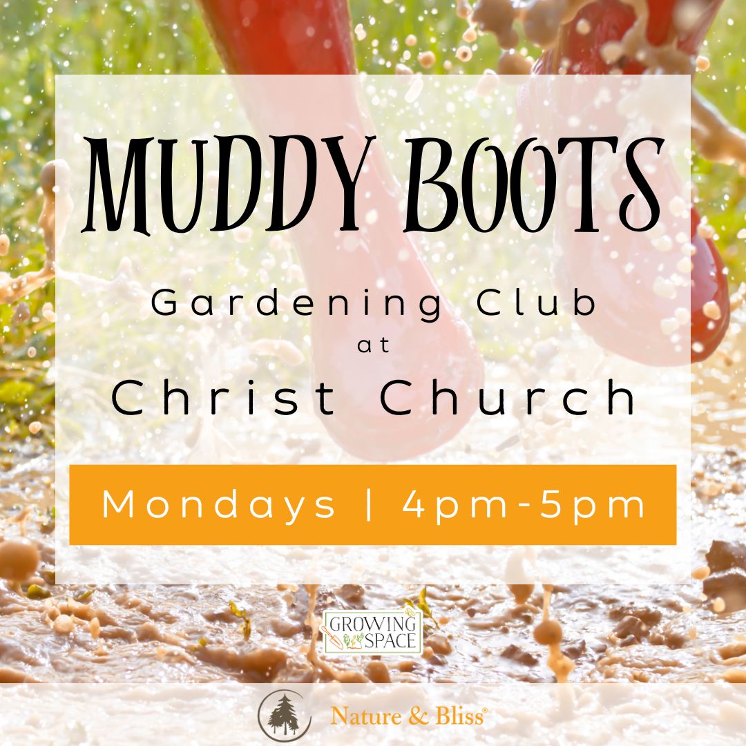 Muddy Boots after school gardening club at Growing Space Christ Church on Mondays 4pm to 5pm. Growing Space logo, Nature & Bliss logo.