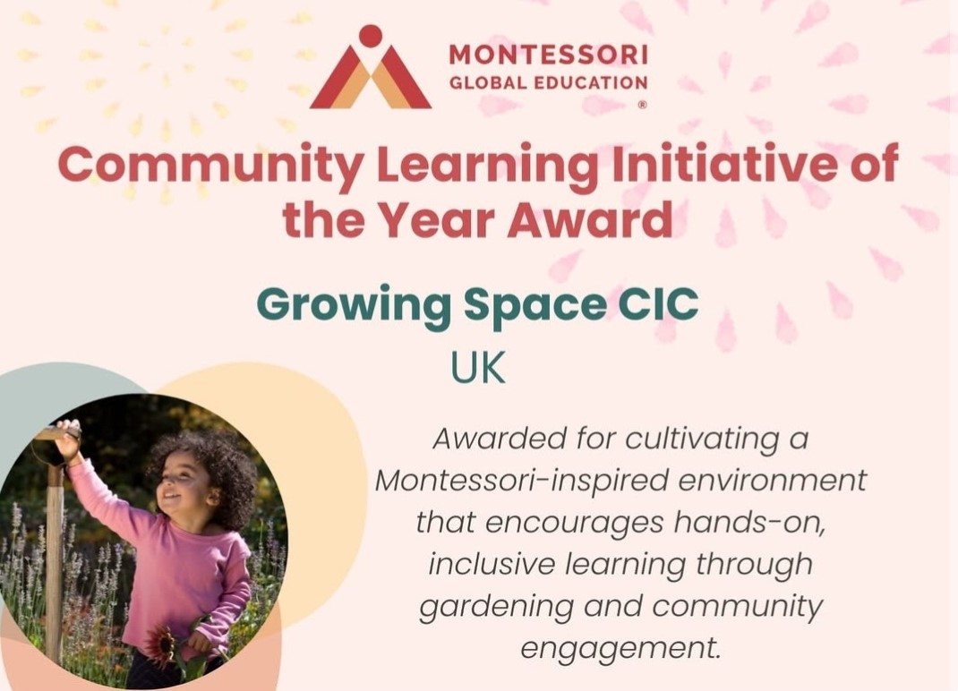 MONTESSORI GLOBAL EDUCATION, Community Learning Initiative of the Year Award awarded to Growing Space Project CIC UK. Awarded for cultivating a Montessori-inspired environment that encourages hands-on, inclusive learning through gardening and community engagement.