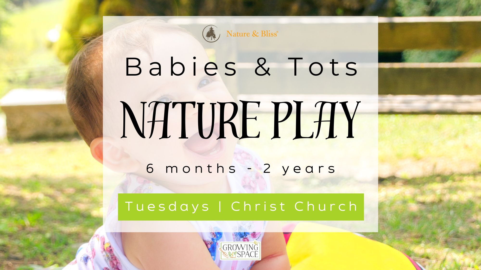 Nature & Bliss logo. Babies and Tots Nature Play 6 months to 2 years old. Tuesdays in the Growing Space at Christ Church, Kensington. Growing Space logo.