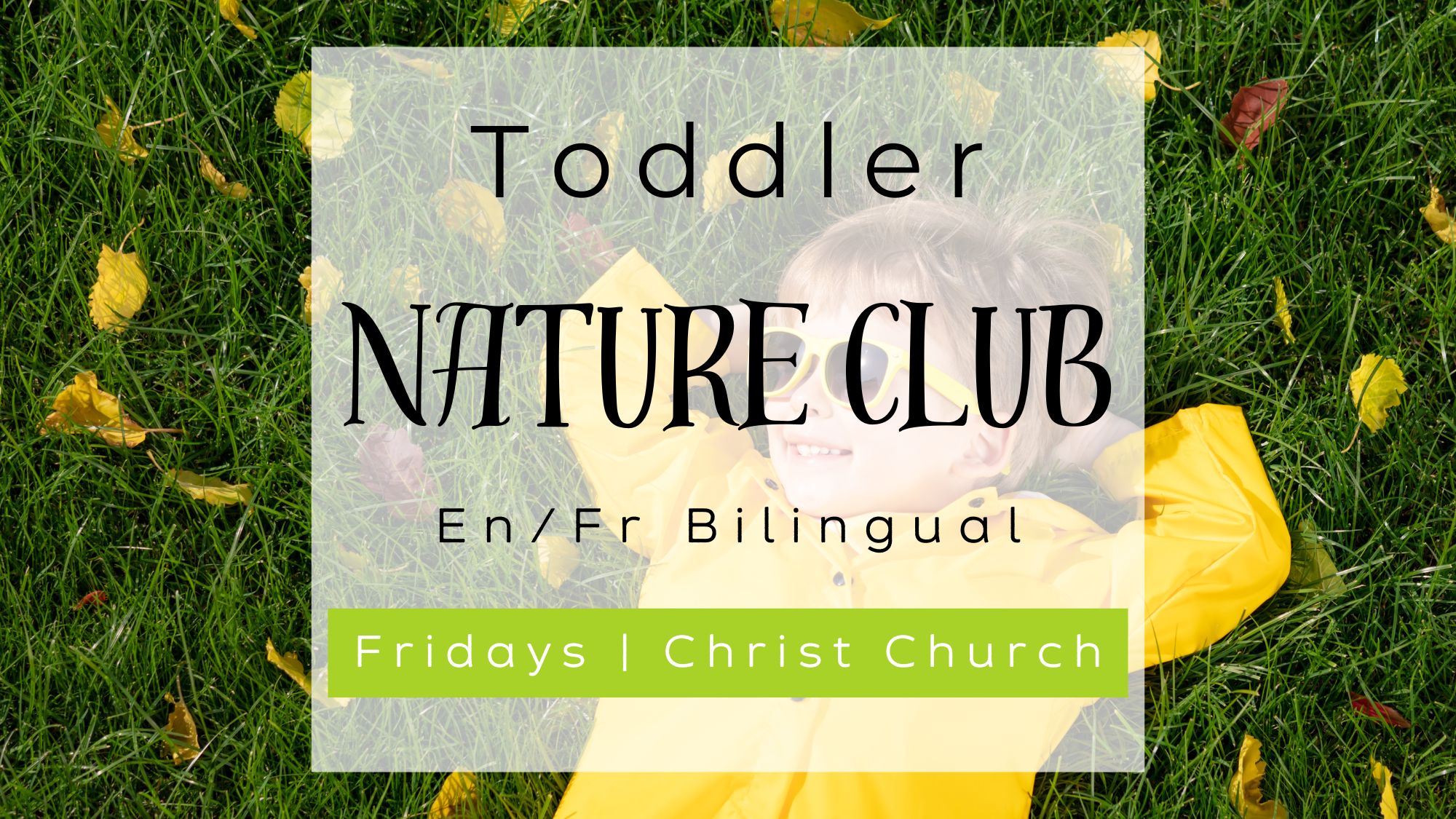 Toddler Nature Club autumn En/Fr Bilingual Club. Fridays in the Growing Space at Christ Church Kensington.