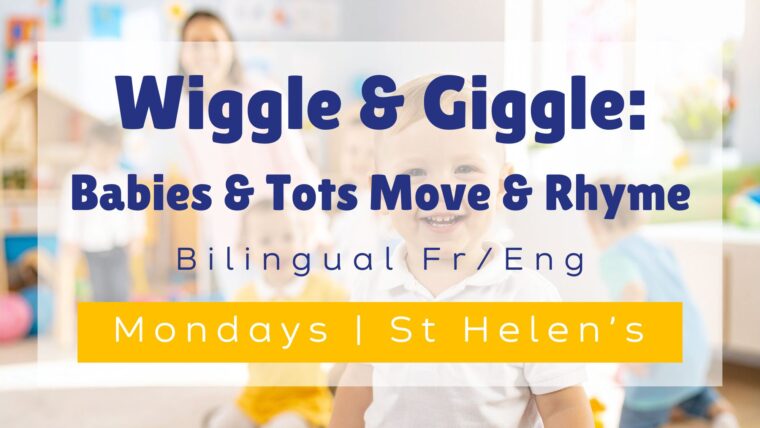 Wiggle and Giggle: Babies and Tots Move & Rhyme. Bilingual French and English, on Mondays, in the Parish Room at St. Helen's Church, North Kensington