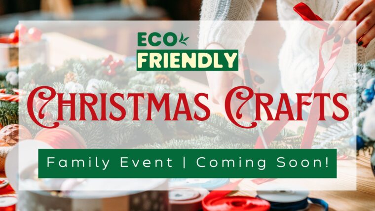 Eco friendly christmas crafts, family event, coming soon!